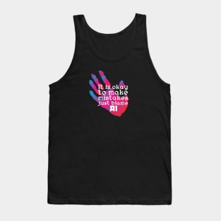 It is okay to make mistakes just blame AI Tank Top